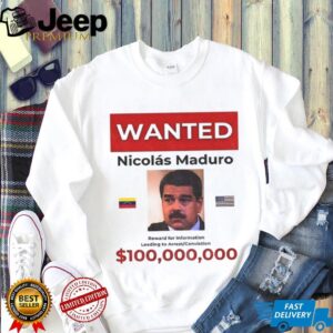 Wanted Nicolás Maduro 100 Billion Reward shirt