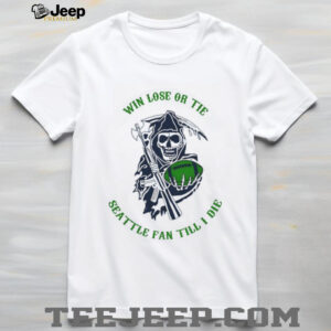 Win Lose Or Tie Seattle Fan Till I Die Grim Reaper Football Shirt