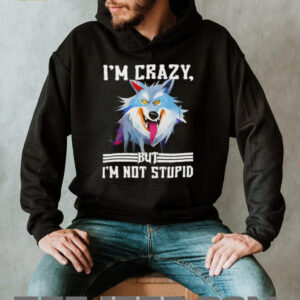 Wolf I’m crazy but I’m not stupid shirt