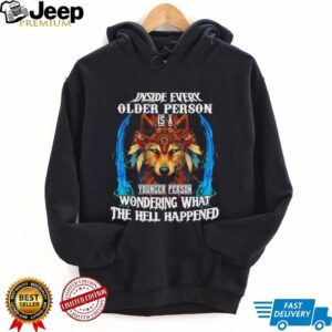 Wolf inside every older person younger person the hell happened shirt Wolf inside every older person younger person the hell happened shirt