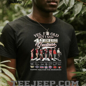 Yes I'm Old But I Saw 49ers Greatness Football Legends Signature T Shirt