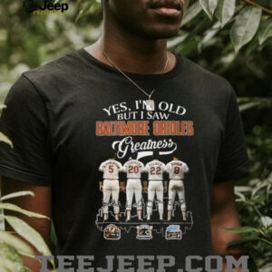 Yes, I'm Old But I Saw Baltimore Orioles Greatness T Shirt