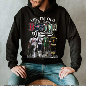 Yes I'm Old But I Saw Boston Greatness Sports Legends T Shirt