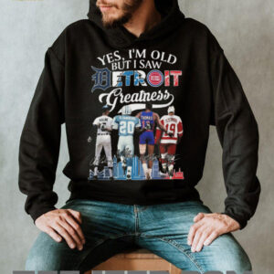 Yes I'm Old But I Saw Detroit Greatness Kaline Sanders Thomas Yzerman T Shirt