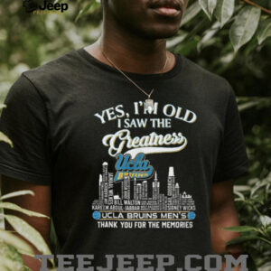 Yes I'm Old I Saw The Greatness UCLA Bruins Men's Basketball Legends T Shirt