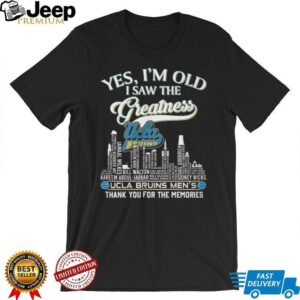 Yes I'm Old I Saw The Greatness UCLA Bruins Men's Basketball Legends T Shirt