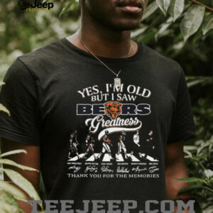 Yes I’m old but I saw Chicago Bears greatness thank you for the memories signature shirt