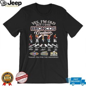 Yes I’m old but I saw Denver Broncos greatness thank you for the memories signature shirt