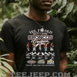 Yes I’m old but I saw Denver Broncos greatness thank you for the memories signature shirt