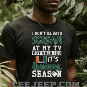 I Don’t Always Scream At My TV But When I Do It’s Hurricanes Season T Shirt I Don’t Always Scream At My TV But When I Do It’s Hurricanes Season T Shirt