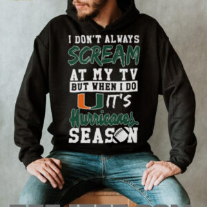 I Don't Always Scream At My TV But When I Do It's Hurricanes Season T Shirt