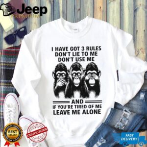 3 Rules Don't Lie Use Me or Leave Me Alone Chimpanzee T Shirt