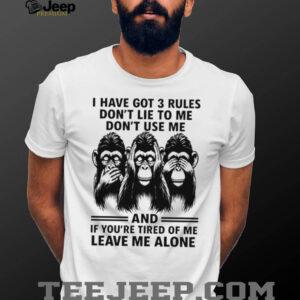 3 Rules Don't Lie Use Me or Leave Me Alone Chimpanzee T Shirt