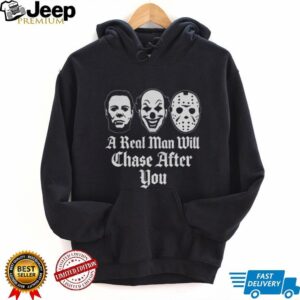 A Real Man Will Chase After You Horror Movie Slasher T Shirt