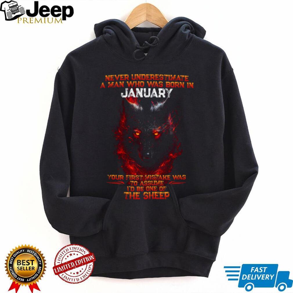 Never Underestimate A Man Born In January Wolf Fire T Shirt Never Underestimate A Man Born In January Wolf Fire T Shirt
