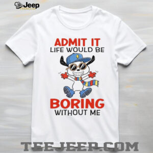 Admit It Life Would Be Boring Without Me Funny Cartoon Dog Tee Admit It Life Would Be Boring Without Me Funny Cartoon Dog Tee
