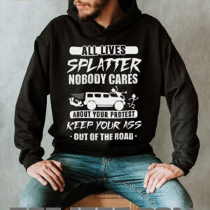 All Lives Splatter Keep Out Of The Road Protest Humor T Shirt All Lives Splatter Keep Out Of The Road Protest Humor T Shirt