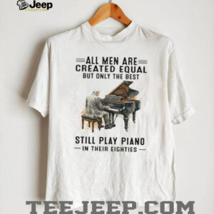All Men Are Created Equal Only The Best Still Play Piano In Their Eighties All Men Are Created Equal Only The Best Still Play Piano In Their Eighties