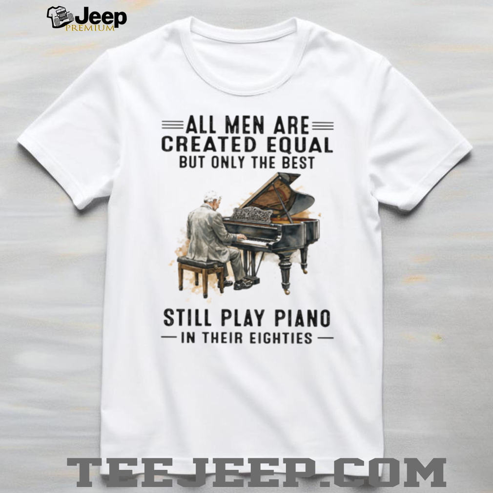 All Men Are Created Equal Only The Best Still Play Piano In Their Eighties All Men Are Created Equal Only The Best Still Play Piano In Their Eighties