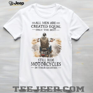 All Men Are Created Equal Only The Best Still Ride Motorcycles In Their Eighties