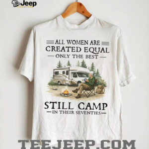 All Women Created Equal Only Best Camp In Seventies RV T Shirt