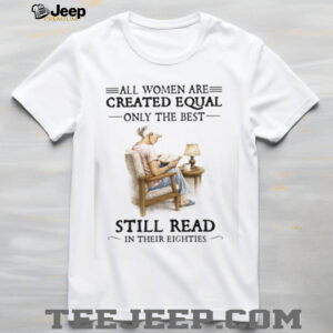 All Women Created Equal Only The Best Still Read in their Eighties