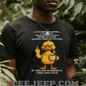 Angry Duck Earned My Respect Sarcastic Middle Finger Shirt