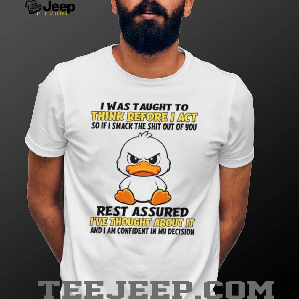 Angry Duck Think Before I Act Sarcastic Humor White T Shirt Angry Duck Think Before I Act Sarcastic Humor White T Shirt