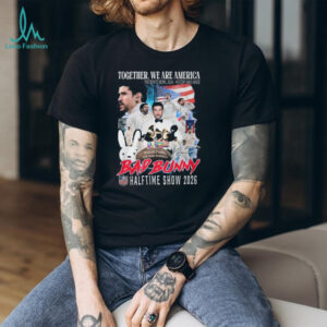 Bad Bunny Halftime Show 2026 T Shirt Together We Are America Benito Bowl Commemorative Tee Bad Bunny Halftime Show 2026 T Shirt Together We Are America Benito Bowl Commemorative Tee