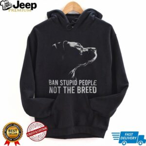 Ban Stupid People Not The Breed Pitbull Advocacy T Shirt