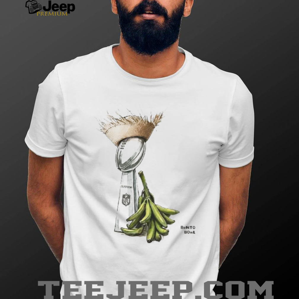 Benito Bowl Super Bowl Trophy with Sombrero and Bananas T Shirt Benito Bowl Super Bowl Trophy with Sombrero and Bananas T Shirt