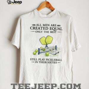 Best Men Play Pickleball In Their Sixties Vintage T Shirt Best Men Play Pickleball In Their Sixties Vintage T Shirt