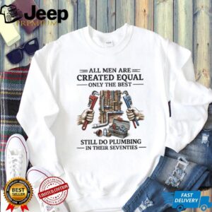 Best Men Still Do Plumbing In Their Seventies Shirt