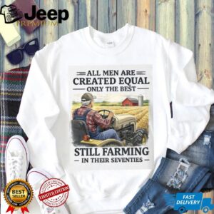Best Men Still Farming In Their Seventies Tractor Farmer Gift T Shirt Best Men Still Farming In Their Seventies Tractor Farmer Gift T Shirt