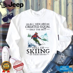 Best Men Still Go Skiing In Their Sixties Vintage T Shirt