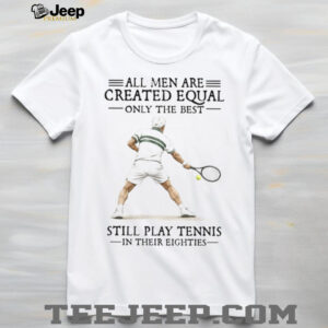 Best Men Still Play Tennis In Their Eighties Senior Athlete T Shirt Best Men Still Play Tennis In Their Eighties Senior Athlete T Shirt