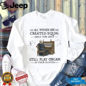 Best Women Still Play Organ In Their Eighties T Shirt