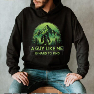 Bigfoot “A Guy Like Me Is Hard To Find” T Shirt Funny Sasquatch Mountain Tee Bigfoot “A Guy Like Me Is Hard To Find” T Shirt Funny Sasquatch Mountain Tee
