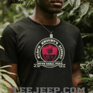 Black Knight’s Academy None Shall Pass Crest T Shirt Black Knight’s Academy None Shall Pass Crest T Shirt