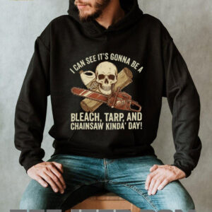 Bleach Tarp and Chainsaw Kinda Day Skeleton Horror T Shirt