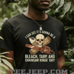 Bleach Tarp and Chainsaw Kinda Day Skeleton Horror T Shirt