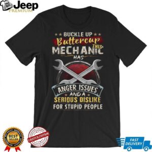 Buckle Up Buttercup This Mechanic Has Anger Issues Funny Work T Shirt Buckle Up Buttercup This Mechanic Has Anger Issues Funny Work T Shirt