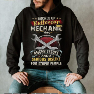 Buckle Up Buttercup This Mechanic Has Anger Issues Funny Work T Shirt