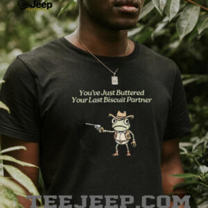 Cowboy Frog “You’ve Just Buttered Your Last Biscuit Partner” Funny Meme T Shirt Cowboy Frog “You’ve Just Buttered Your Last Biscuit Partner” Funny Meme T Shirt