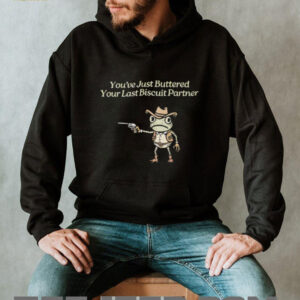 Cowboy Frog “You've Just Buttered Your Last Biscuit Partner” Funny Meme T Shirt
