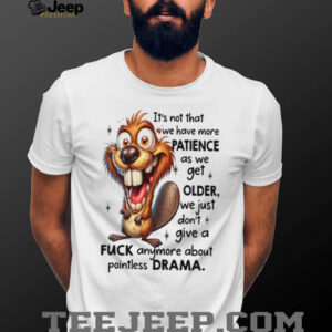 Crazy Beaver No Drama Patience Getting Older Sarcastic Tee