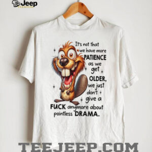 Crazy Beaver No Drama Patience Getting Older Sarcastic Tee