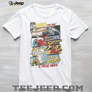Dad You Are A True Hero DC Comics Justice League Father's Day T Shirt
