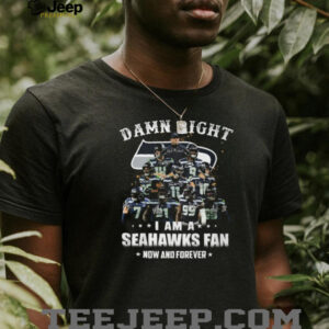 Damn Right I Am A Seattle Seahawks Fan Now And Forever Signatures Shirt Damn Right I Am A Seattle Seahawks Fan Now And Forever Signatures Shirt