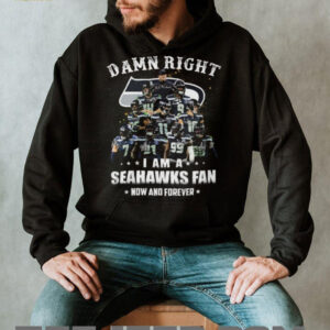 Damn Right I Am A Seattle Seahawks Fan Now And Forever Signatures Shirt
